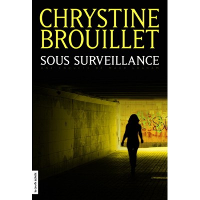 Sous surveillance De Chrystine Brouillet  